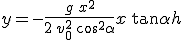 y=- \frac{g\,x^2} {2\,v_0^2\,\cos^2\alpha} + x\,\tan \alpha+h 