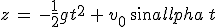 z\,=\,-\frac{1}{2}gt^2\,+\,v_0\,sin\alpha\,t