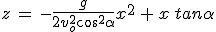 z\,=\,-\frac{g}{2v_o^2cos^2\alpha}x^2\,+\,x\,tan\alpha