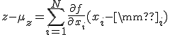 z-\mu_z = \sum_{i=1}^N{\frac{\partial f}{\partial x_i}(x_i - \mu_i)}