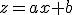 z=ax+b