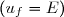 (u_f=E)