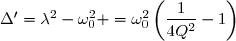 \Delta'=\lambda^2-\omega_0^2 =\omega_0^2\left(\dfrac{1}{4Q^2}-1\right)