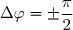 \Delta\varphi=\pm\dfrac{\pi}{2}