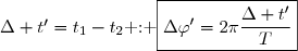 \Delta t'=t_1-t_2\text{ : }\boxed{\Delta\varphi'=2\pi\dfrac{\Delta t'}{T}}