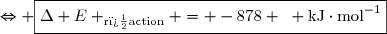 \Leftrightarrow \boxed{\Delta E _{\text{r�action}} = -878 ~ \mathrm{kJ}\cdot\mathrm{mol}^{-1}}