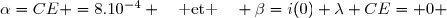 \alpha=CE =8.10^{-4} \enskip\enskip\text{ et }\enskip\enskip \beta=i(0)+\lambda CE= 0 