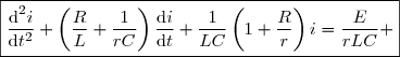 \boxed{\dfrac{\text{d}^2i}{\text{d}t^2}+\left(\dfrac{R}{L}+\dfrac{1}{rC}\right)\dfrac{\text{d}i}{\text{d}t}+\dfrac{1}{LC}\left(1+\dfrac{R}{r}\right)i=\dfrac{E}{rLC} }