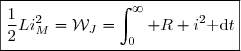 \boxed{\dfrac{1}{2}Li_M^2=\mathcal{W}_J=\displaystyle\int_0^{\infty} R i^2\text{ d}t}
