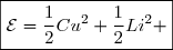 \boxed{\mathcal{E}=\dfrac{1}{2}Cu^2+\dfrac{1}{2}Li^2 }