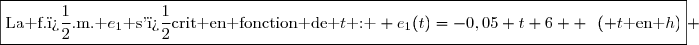 \boxed{\text{La f.�.m. }e_1\text{ s'�crit en fonction de }t\text{ : } e_1(t)=-0,05 t+6  \enskip\left( t\text{ en }h\right)} 
