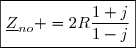 \boxed{\underline{Z}_{no} =2R\dfrac{1+j}{1-j}}