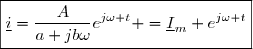 \boxed{\underline{i}=\dfrac{A}{a+jb\omega}e^{j\omega t} =\underline{I}_m e^{j\omega t}}