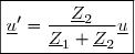 \boxed{\underline{u}'=\dfrac{\underline{Z}_2}{\underline{Z}_1+\underline{Z}_2}\underline{u}}