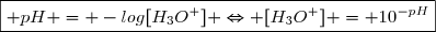 \boxed{ pH = -log[H_{3}O^+] \Leftrightarrow [H_{3}O^+] = 10^{-pH}}