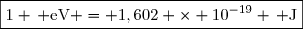 \boxed{1 \, \text{eV} = 1,602 \times 10^{-19} \, \text{J}}