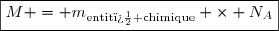 \boxed{M = m_{\text{entit� chimique}} \times N_A}