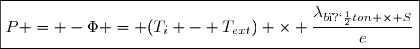 \boxed{P = -\Phi = (T_i - T_{ext}) \times \dfrac{\lambda_{b�ton} \times S}{e}}