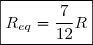 \boxed{R_{eq}=\dfrac{7}{12}R}