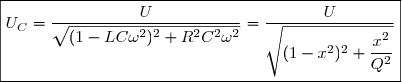 \boxed{U_C=\dfrac{U}{\sqrt{(1-LC\omega^2)^2+R^2C^2\omega^2}}=\dfrac{U}{\sqrt{(1-x^2)^2+\dfrac{x^2}{Q^2}}}}