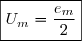 \boxed{U_m=\dfrac{e_m}{2}}