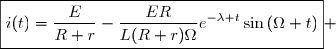 \boxed{i(t)=\dfrac{E}{R+r}-\dfrac{ER}{L(R+r)\Omega}e^{-\lambda t}\sin\left(\Omega t\right)} 