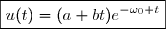 \boxed{u(t)=(a+bt)e^{-\omega_0 t}}