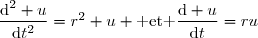 \dfrac{\text{d}^2 u}{\text{d}t^2}=r^2 u \text{ et }\dfrac{\text{d} u}{\text{d}t}=ru