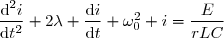 \dfrac{\text{d}^2i}{\text{d}t^2}+2\lambda \dfrac{\text{d}i}{\text{d}t}+\omega_0^2 i=\dfrac{E}{rLC}