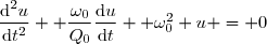\dfrac{\text{d}^2u}{\text{d}t^2} +\dfrac{\omega_0}{Q_0}\dfrac{\text{d}u}{\text{d}t} +\omega_0^2 u = 0