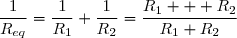 \dfrac{1}{R_{eq}}=\dfrac{1}{R_1}+\dfrac{1}{R_2}=\dfrac{R_1 + R_2}{R_1 R_2}