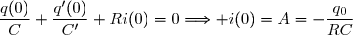 \dfrac{q(0)}{C}+\dfrac{q'(0)}{C'}+Ri(0)=0\Longrightarrow i(0)=A=-\dfrac{q_0}{RC}
