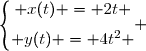 \left\lbrace\begin{matrix} x(t) = 2t \\[6pt] y(t) = 4t^2 \end{matrix} \right.