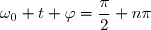 \omega_0 t+\varphi=\dfrac{\pi}{2}+n\pi