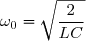 \omega_0=\sqrt{\dfrac{2}{LC}}