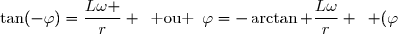 \tan(-\varphi)=\dfrac{L\omega }{r} \enskip\text{ ou }\enskip\varphi=-\arctan \dfrac{L\omega}{r} \enskip (\varphi