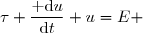 \tau \dfrac{\text{ d}u}{\text{d}t}+u=E 