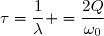 \tau=\dfrac{1}{\lambda} =\dfrac{2Q}{\omega_0}
