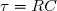 \tau=RC
