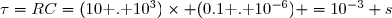 \tau=RC=(10\text{ . }10^3)\times (0.1\text{ . }10^{-6}) =10^{-3} s