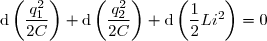 \text{d}\left(\dfrac{q_1^2}{2C}\right)+\text{d}\left(\dfrac{q_2^2}{2C}\right)+\text{d}\left(\dfrac{1}{2}Li^2\right)=0