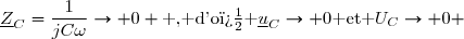 \underline{Z}_C=\dfrac{1}{jC\omega}\to 0 \text{ , d'o� }\underline{u}_C\to 0\text{ et }U_C\to 0 