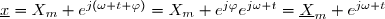 \underline{x}=X_m e^{j(\omega t+\varphi)}=X_m e^{j\varphi}e^{j\omega t}=\underline{X}_m e^{j\omega t}