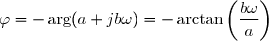 \varphi=-\arg(a+jb\omega)=-\arctan\left(\dfrac{b\omega}{a}\right)