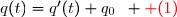 {q(t)=q'(t)+q_0\enskip \red (1)
