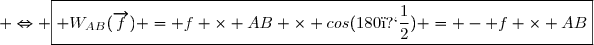  \Leftrightarrow \boxed{ W_{AB}(\overrightarrow{f}) = f \times AB \times cos(180�) = - f \times AB}