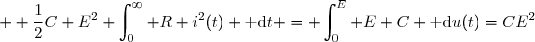  \displaystyle \dfrac{1}{2}C E^2+\int_{0}^{\infty} R i^2(t) \text{ d}t = \int_{0}^{E} E C \text{ d}u(t)=CE^2