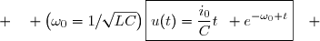 \boxed{u(t)=\dfrac{i_0}{C}t\enskip e^{-\omega_0 t}}\enskip\enskip ; \enskip\enskip \left(\omega_0=1/\sqrt{LC}\right)