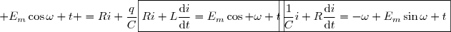 \begin{matrix} \text{Circuit RC}&:& E_m\cos\omega t =Ri+\dfrac{q}{C}&\Longrightarrow &\boxed{\dfrac{1}{C}i+R\dfrac{\text{d}i}{\text{d}t}=-\omega E_m\sin\omega t}&\text{(par d�rivation)} \\\\ \text{Circuit RL} &:& &&\boxed{Ri+L\dfrac{\text{d}i}{\text{d}t}=E_m\cos \omega t}\end{matrix}