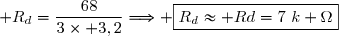  R_d=\dfrac{68}{3\times 3,2}\Longrightarrow \boxed{R_d\approx Rd=7~k \Omega}